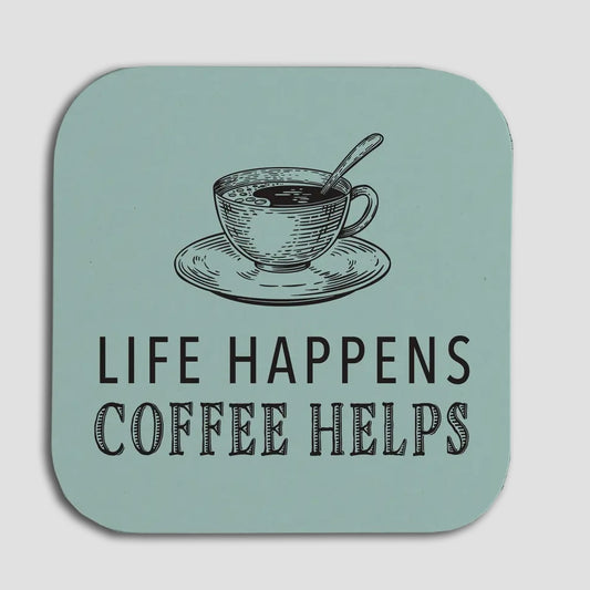 Coaster - Life Happens Coffee Helps