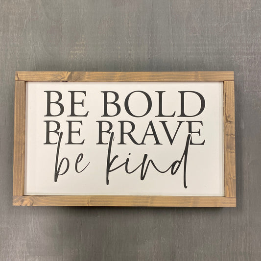 Wood Sign - Be Bold Be Brave Be Kind